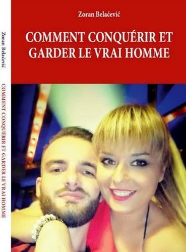 Comment Conquérir Et Garder Le Vrai Homme