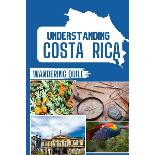 Understanding Costa Rica: A Historical And Cultural Companion For Travelers