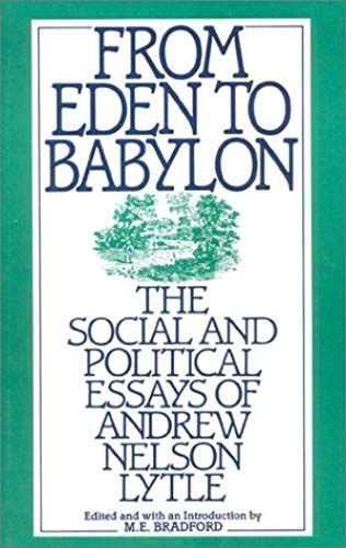 From Eden To Babylon: The Social And Political Essays Of Andrew Nelson Lytle
