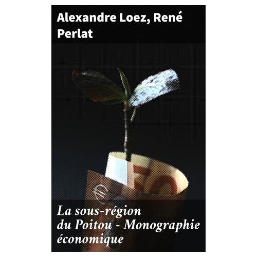 La Sous-Région Du Poitou - Monographie Économique