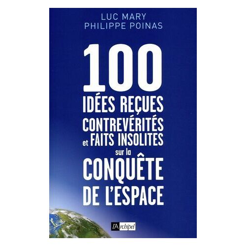 100 Idées Reçues - Contrevérités Et Faits Insolites Sur La Conquête De L'espace