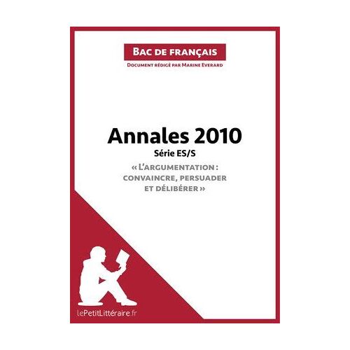 Annales 2010 Série Es/S "L'argumentation : Convaincre, Persuader Et Délibérer" (Bac De Français)