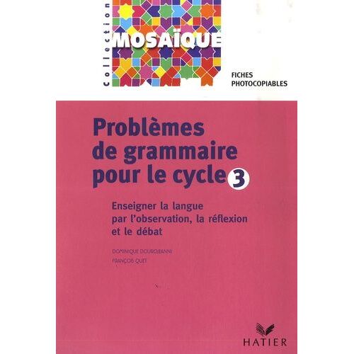 Problèmes De Grammaire Pour Le Cycle 3 - Enseigner La Langue Par L'observation, La Réflexion Et Le Débat