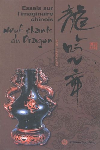 Essais Sur L'imaginaire Chinois - Neuf Chants Du Dragon