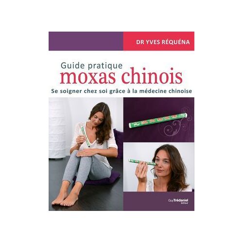Guide Pratique Moxas Chinois - Se Soigner Chez Soi Grâce À La Médecine Chinoise