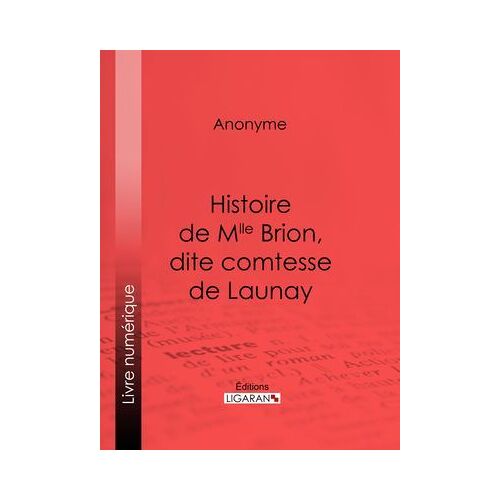 Histoire De Mlle Brion, Dite Comtesse De Launay