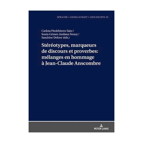 Stéréotypes, Marqueurs De Discours Et Proverbes: Mélanges En Hommage À Jean-Claude Anscombre