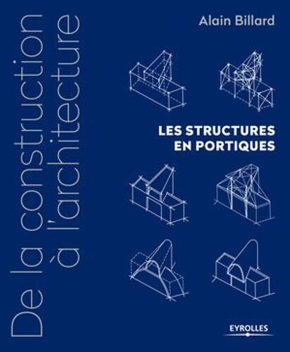 De La Construction À L'architecture - Volume 2 - Les Structures En Portiques