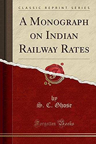 Ghose, S: Monograph On Indian Railway Rates (Classic Reprint