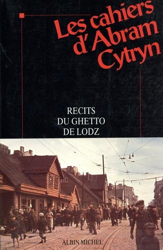 Les Cahiers D'abram Cytryn - Récits Du Ghetto De Lodz