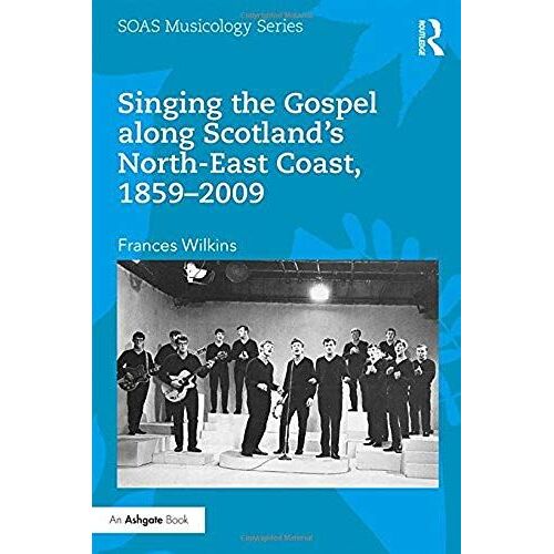 Singing The Gospel Along Scotland's North-East Coast, 1859-2009