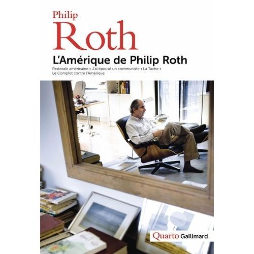 L'amérique De Philip Roth - Pastorale Américaine - J'ai Épousé Un Communiste - La Tache - Le Complot Contre L'amérique