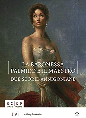 La Baronessa, Palmiro E Il Maestro. Due Storie Annigoniane