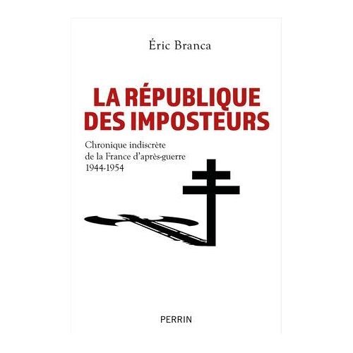 La République Des Imposteurs - Chronique Indiscrète De La France D Après-Guerre 1944-1954