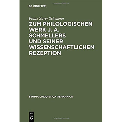 Zum Philologischen Werk J. A. Schmellers Und Seiner Wissenschaftlichen Rezeption    Format Reli 
