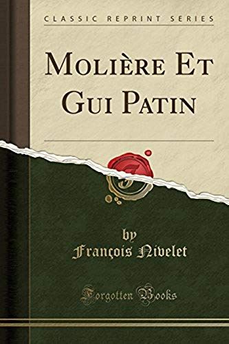 Nivelet, F: Molière Et Gui Patin (Classic Reprint)