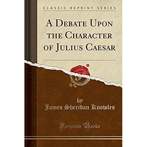Knowles, J: Debate Upon The Character Of Julius Caesar (Clas