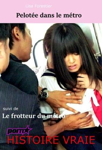 Pelotée Dans Le Métro. Suivi De : Le Frotteur Du Métro.