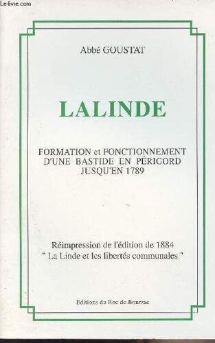 Lalinde - Formation Et Fonctionnement D Une Bastide En Périgord Jusqu En 1789 - Réimpression De L Édition De 1884 La Linde Et Les Libertés Communales
