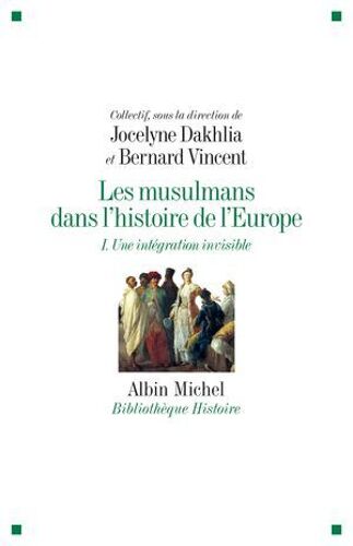 Les Musulmans Dans L'histoire De L'europe - Tome 1