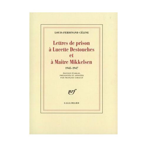 Lettres De Prison À Lucette Destouches & À Maître Mikkelsen (1945-1947)