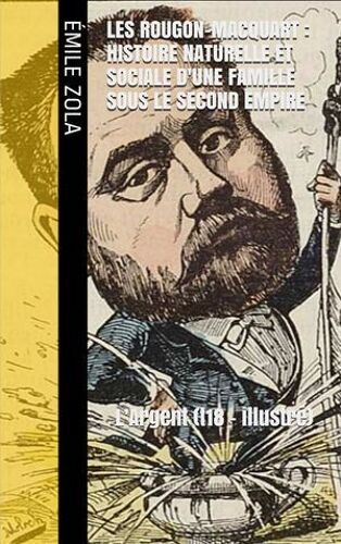 Les Rougon-Macquart : Histoire Naturelle Et Sociale D'une Famille Sous Le Second Empire