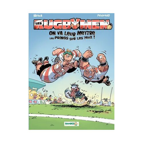 Les Rugbymen - Tome 1 - On Va Leur Mettre Les Poings Sur Les Yeux !
