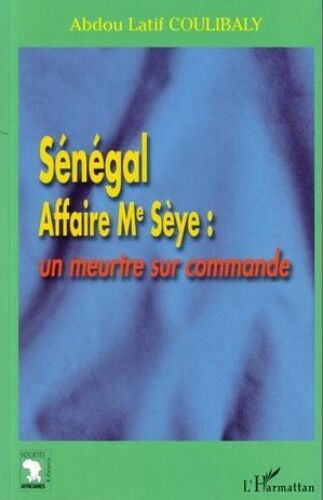 Sénégal Affaire Me Sèye : Un Meurtre Sur Commande