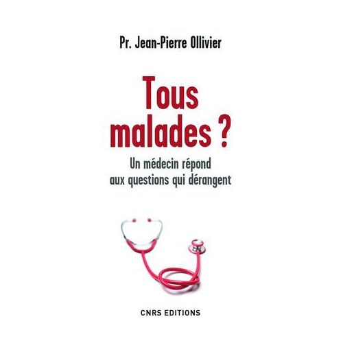 Tous Malades ? Un Médecin Répond Aux Questions Qui Dérangent