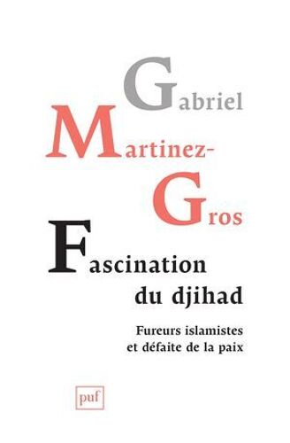Fascination Du Djihad : Fureurs Islamistes Et Défaite De La Paix