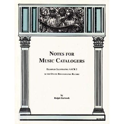 Notes For Music Catalogers: Examples Illustrating Aacr2 In The Online Bibliographic Record (Soldier Creek Music Series)