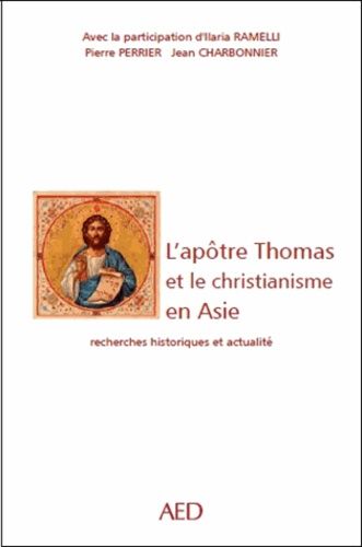 L'apôtre Thomas Et La Christianisation De L'asie - Recherches Historiques Et Actualité