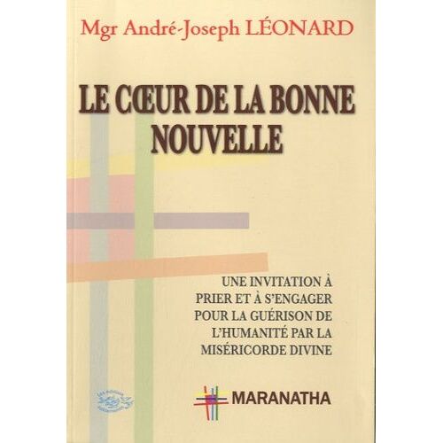 Le Coeur De La Bonne Nouvelle - Une Invitation À Prier Et À S'engager Pour La Guérison De L'humanité Par La Miséricorde Divine