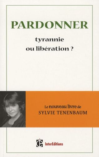 Pardonner, Tyrannie Ou Libération ?