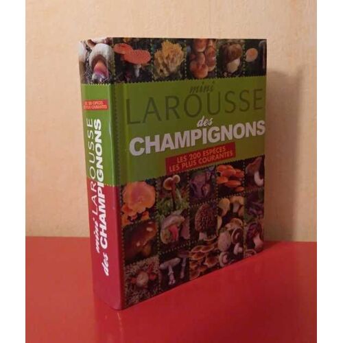 Mini Larousse Des Champignons : Les 200 Spèces Les Plus Courantes