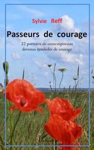 Passeurs De Courage: 22 Portraits De Contemporains Devenus Symboles De Courage
