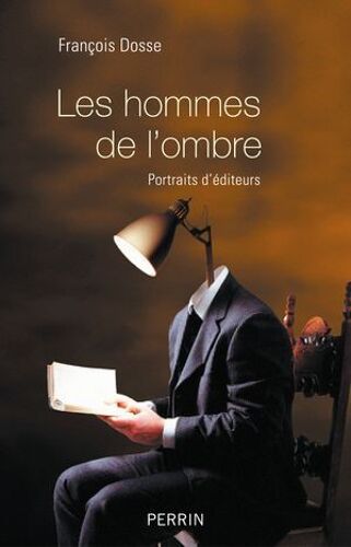 Les Hommes De L'ombre - Portraits D'éditeurs