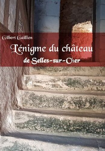 L'énigme Du Château De Selles-Sur-Cher