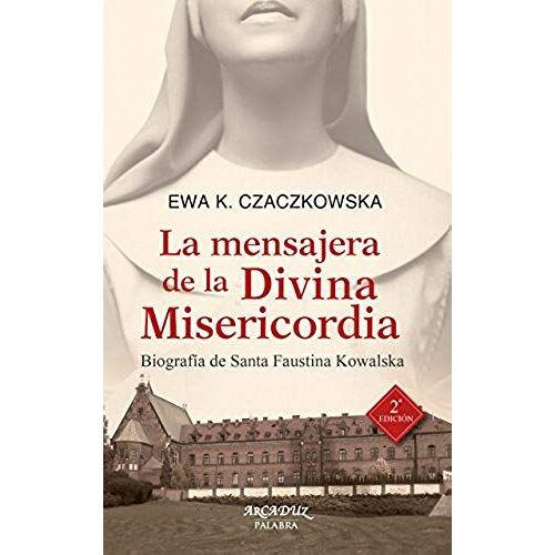 La Mensajera De La Divina Misericordia : Biografía De Santa Faustina Kowalska