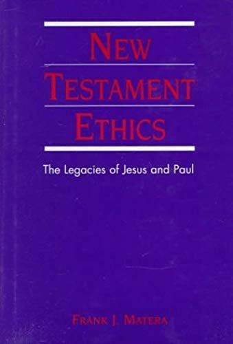 New Testament Ethics: Legacies Of Jesus And Paul