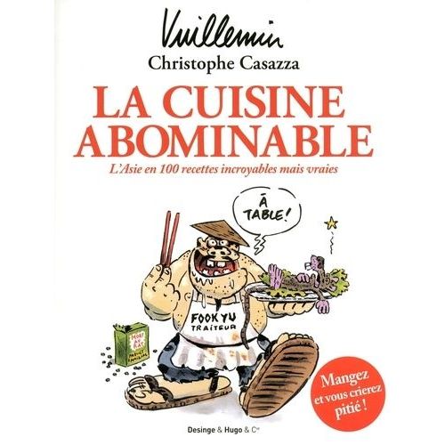 La Cuisine Abominable - L'asie En 100 Recettes Incroyables Mais Vraies