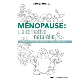 Ménopause, L'alternative Naturelle - Un Guide Pratique Pour Soulager Tous Vos Symptômes