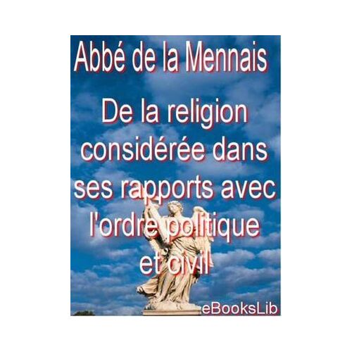 De La Religion Considérée Dans Ses Rapports Avec L'ordre Politique Et Civil . Première Partie. (1)