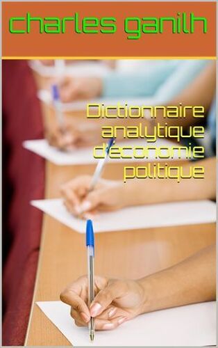 Dictionnaire Analytique D'économie Politique