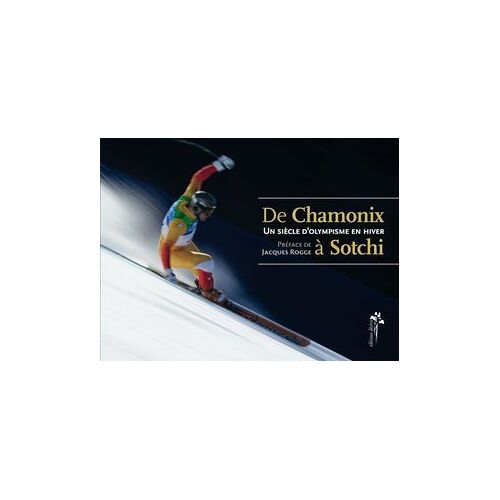 Un Siècle D'olympisme En Hiver - De Chamonix À Sotchi