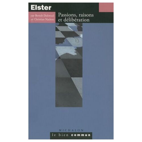 Elster. Passions, Raisons Et Délibération