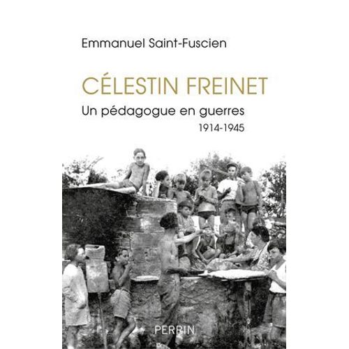 Célestin Freinet - Un Pédagogue En Guerres 1914-1945