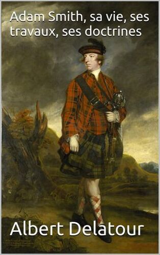 Adam Smith, Sa Vie, Ses Travaux, Ses Doctrines