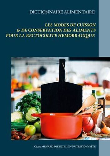Dictionnaire Des Modes De Cuisson Et De Conservation Des Aliments Pour Le Traitement Diététique De La Rectocolite Hémorragique