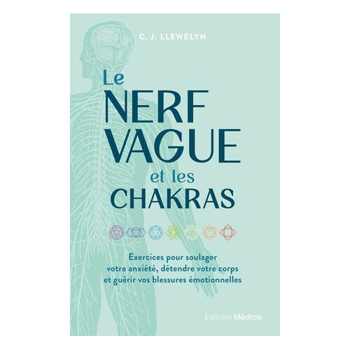 Le Nerf Vague Et Les Chakras - Exercices Pour Soulager Votre Anxiété, Détendre Votre Corps Et Guérir Vos Blessures Émotionnelles